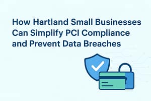 How Hartland Small Businesses Can Simplify PCI Compliance and Prevent Data Breaches